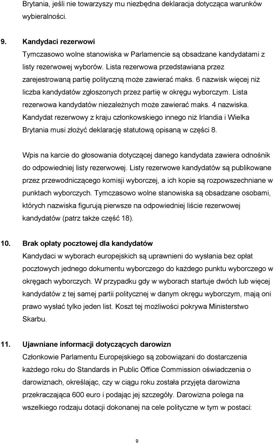 Lista rezerwowa przedstawiana przez zarejestrowaną partię polityczną może zawierać maks. 6 nazwisk więcej niż liczba kandydatów zgłoszonych przez partię w okręgu wyborczym.