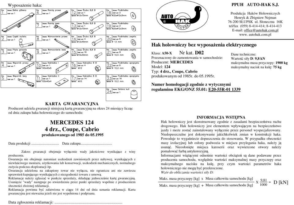 01: E20-55R-01 1339 Produkcja Haków Holowniczych Henryk & Zbigniew Nejman 76-200 SŁUPSK ul. Słoneczna 16K tel/fax (059) 8-414-414; 8-414-413 E-mail: office@autohak.com.