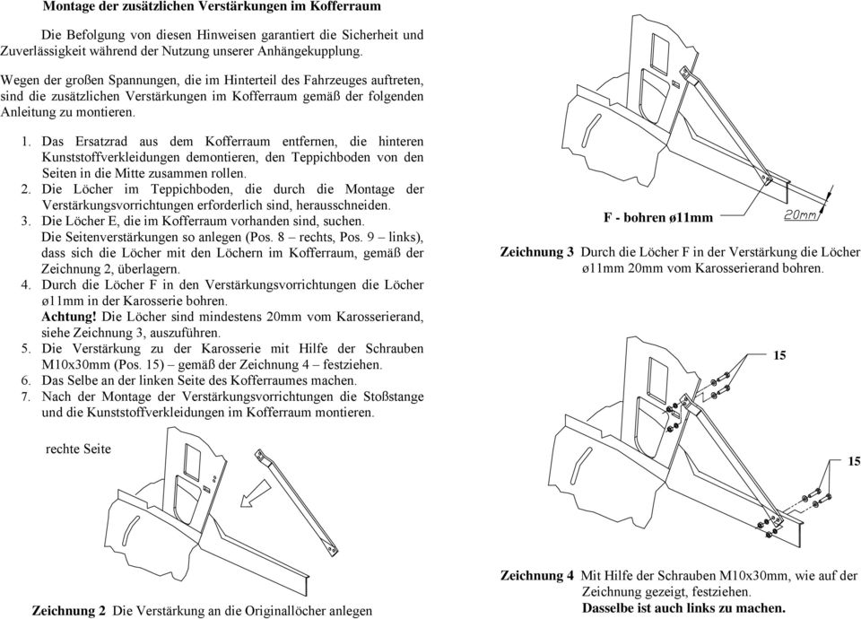 Das Ersatzrad aus dem Kofferraum entfernen, die hinteren Kunststoffverkleidungen demontieren, den Teppichboden von den Seiten in die Mitte zusammen rollen. 2.