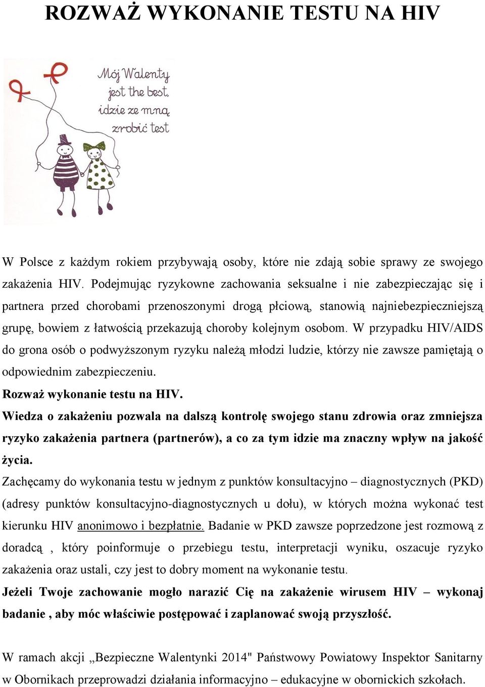 kolejnym osobom. W przypadku HIV/AIDS do grona osób o podwyższonym ryzyku należą młodzi ludzie, którzy nie zawsze pamiętają o odpowiednim zabezpieczeniu. Rozważ wykonanie testu na HIV.