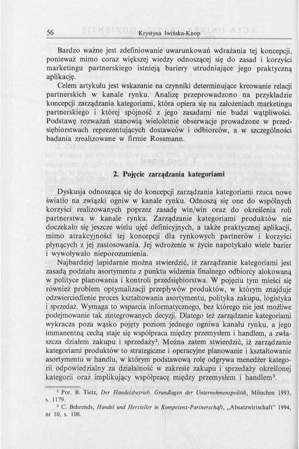 Analizę przeprow adzono na przykładzie koncepcji zarządzania kategoriami, która opiera się na założeniach m arketingu partnerskiego i której spójność z jego zasadam i nie budzi wątpliwości.