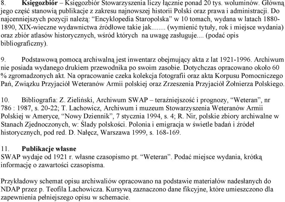 .. (wymienić tytuły, rok i miejsce wydania) oraz zbiór atlasów historycznych, wśród których na uwagę zasługuje... (podać opis bibliograficzny). 9.