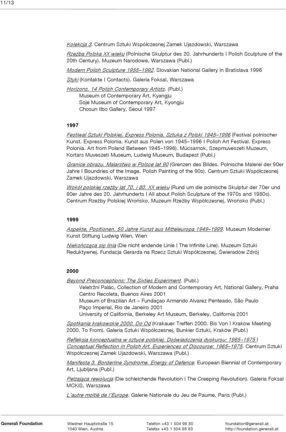 14 Polish Contemporary Artists. (Publ.) Museum of Contemporary Art, Kyangju Soje Museum of Contemporary Art, Kyongju Chosun Ilbo Gallery, Seoul 1997 1997 Festiwal Sztuki Polskiej. Express Polonia.