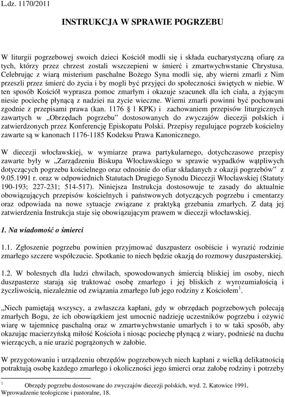 Celebrując z wiarą misterium paschalne Bożego Syna modli się, aby wierni zmarli z Nim przeszli przez śmierć do życia i by mogli być przyjęci do społeczności świętych w niebie.