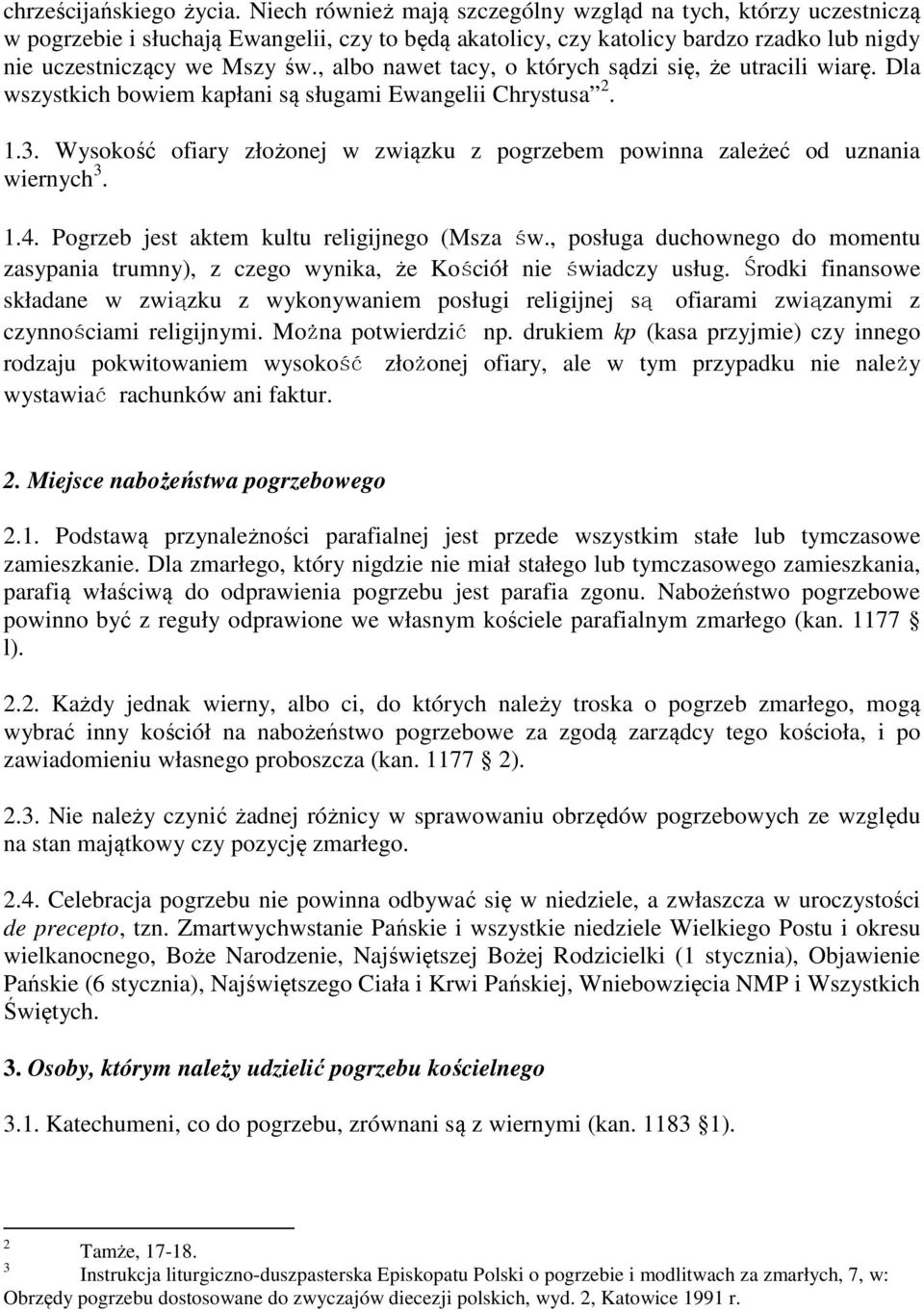 , albo nawet tacy, o których sądzi się, że utracili wiarę. Dla wszystkich bowiem kapłani są sługami Ewangelii Chrystusa 2. 1.3.