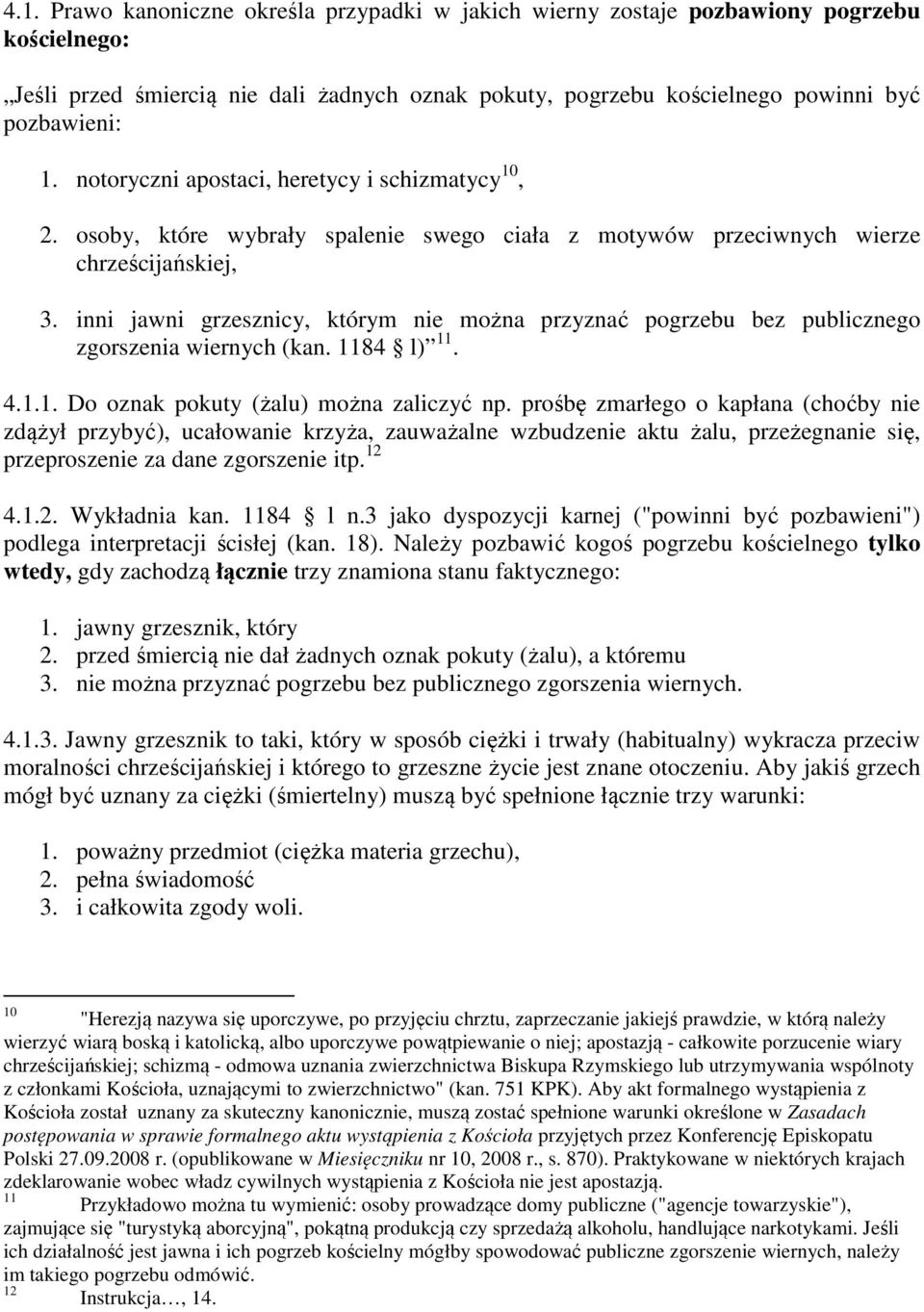 inni jawni grzesznicy, którym nie można przyznać pogrzebu bez publicznego zgorszenia wiernych (kan. 1184 l) 11. 4.1.1. Do oznak pokuty (żalu) można zaliczyć np.