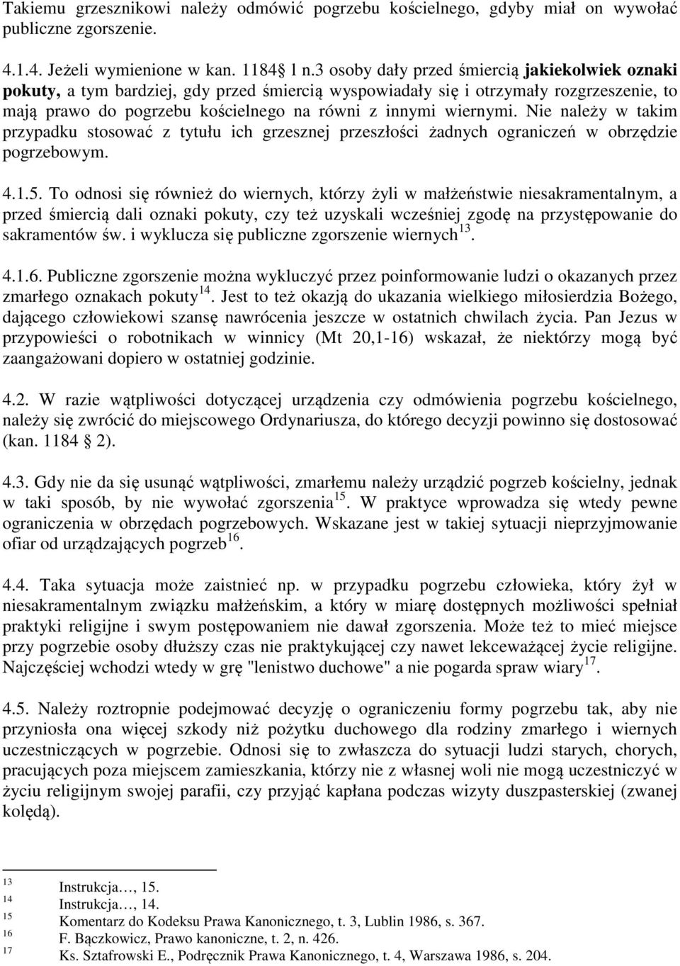 Nie należy w takim przypadku stosować z tytułu ich grzesznej przeszłości żadnych ograniczeń w obrzędzie pogrzebowym. 4.1.5.