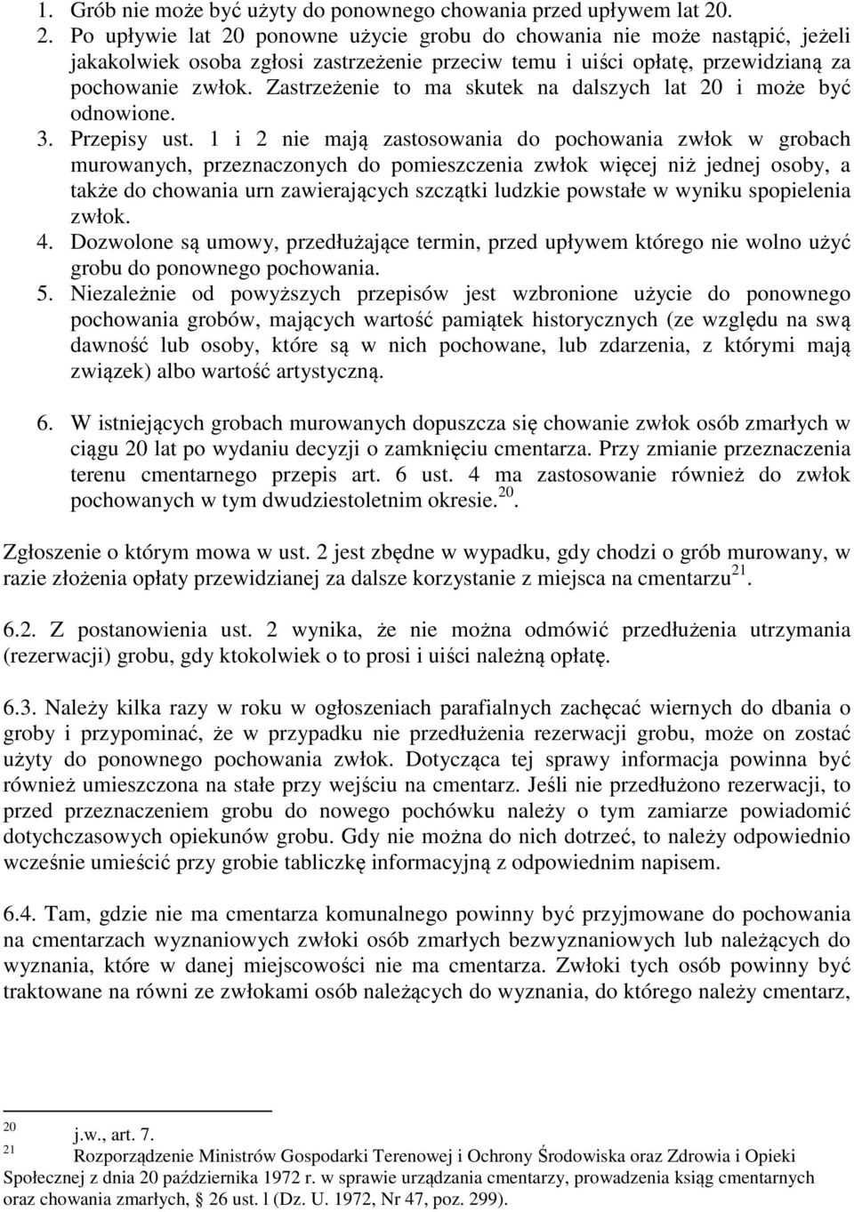 Zastrzeżenie to ma skutek na dalszych lat 20 i może być odnowione. 3. Przepisy ust.