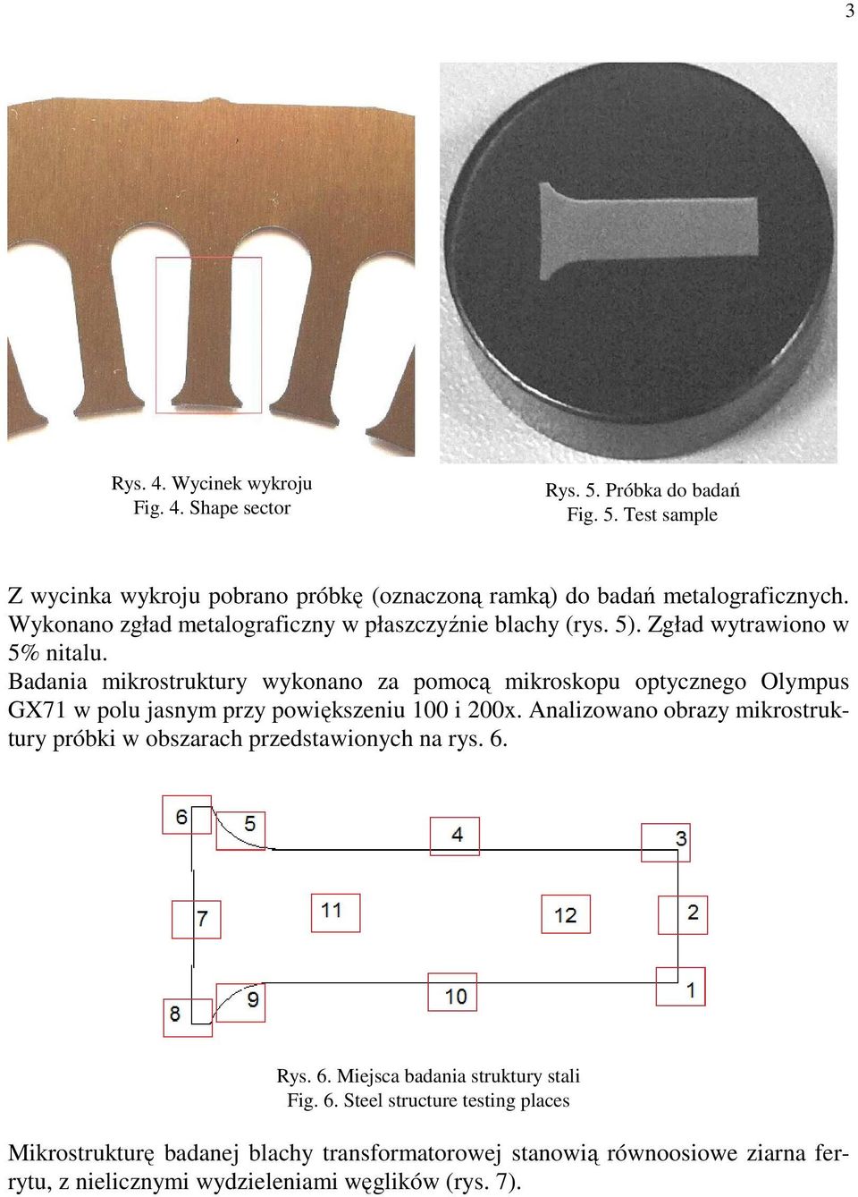 Badania mikrostruktury wykonano za pomocą mikroskopu optycznego Olympus GX71 w polu jasnym przy powiększeniu 100 i 200x.