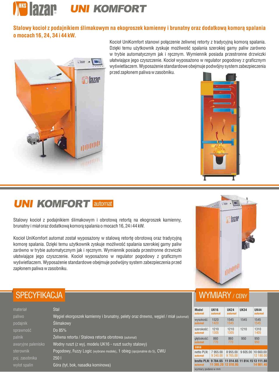 Wymiennik posiada przestronne drzwiczki ułatwiające jego czyszczenie. Kocioł wyposażono w regulator pogodowy z graficznym wyświetlaczem.