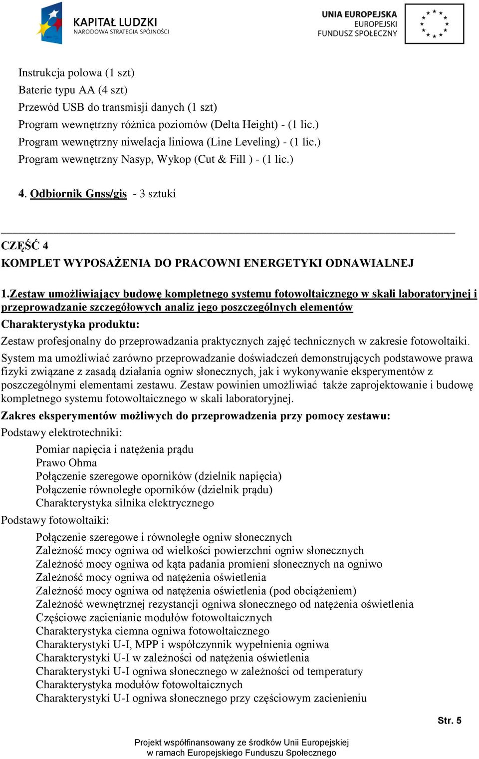 Odbiornik Gnss/gis - 3 sztuki CZĘŚĆ 4 KOMPLET WYPOSAŻENIA DO PRACOWNI ENERGETYKI ODNAWIALNEJ 1.