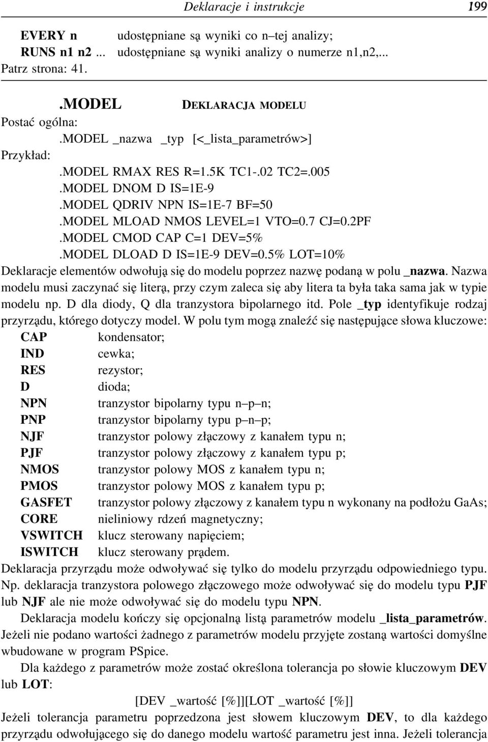 MODEL DLOAD D IS=1E-9 DEV=0.5% LOT=10% Deklaracje elementów odwołują siędo modelu poprzez nazwę podaną w polu _nazwa.