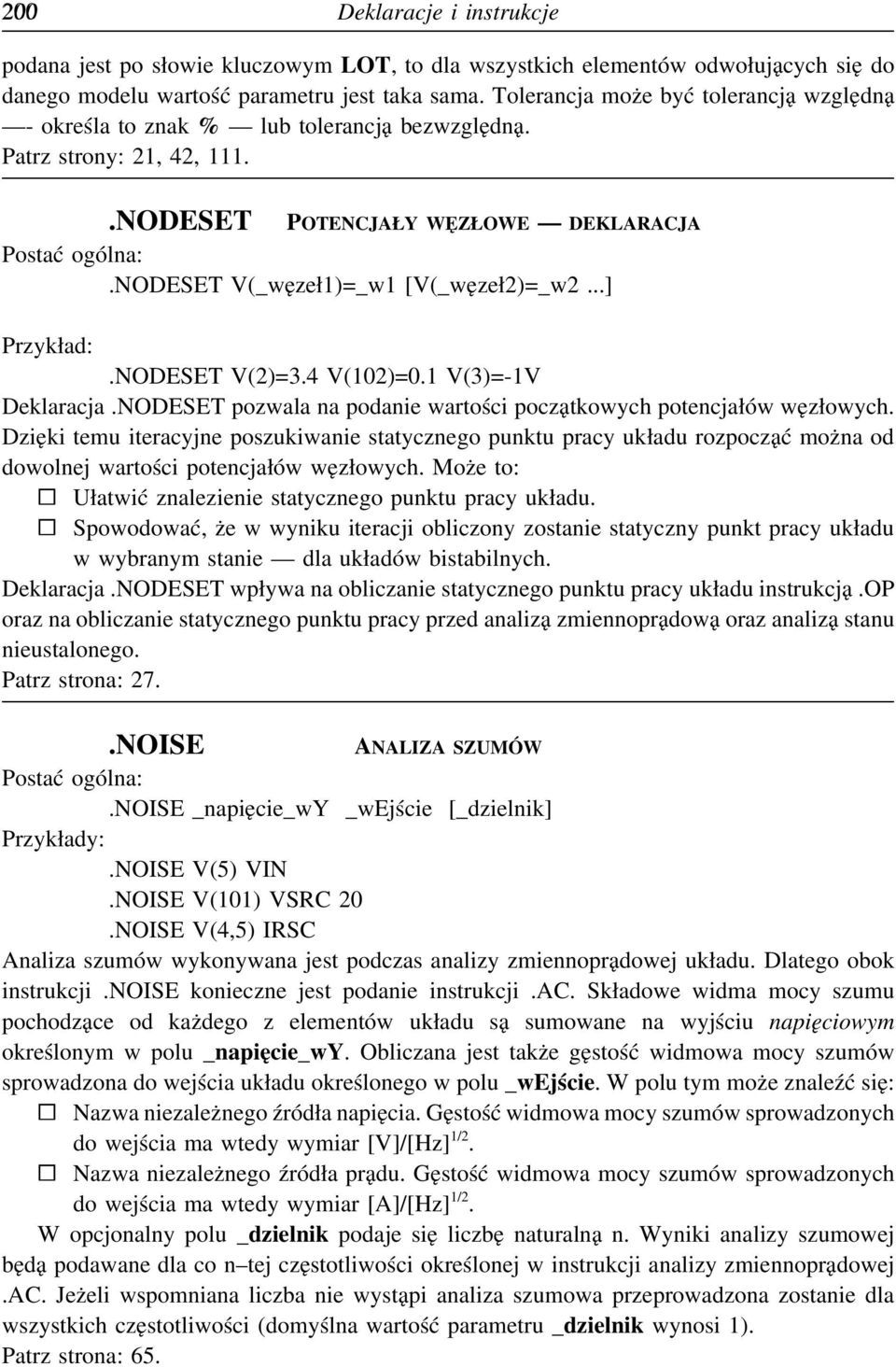 NODESET V(2)=3.4 V(102)=0.1 V(3)=-1V Deklaracja.NODESET pozwala na podanie wartości początkowych potencjałów węzłowych.