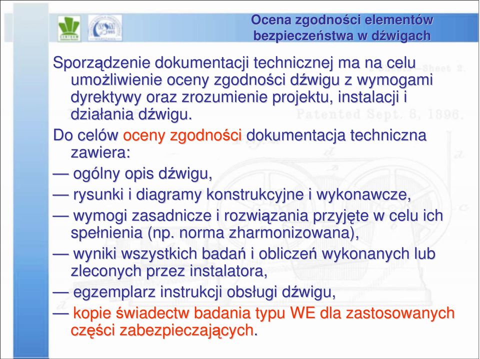 Do celów oceny zgodności dokumentacja techniczna zawiera: ogólny opis dźwigud wigu, rysunki i diagramy konstrukcyjne i wykonawcze, wymogi zasadnicze i rozwiązania