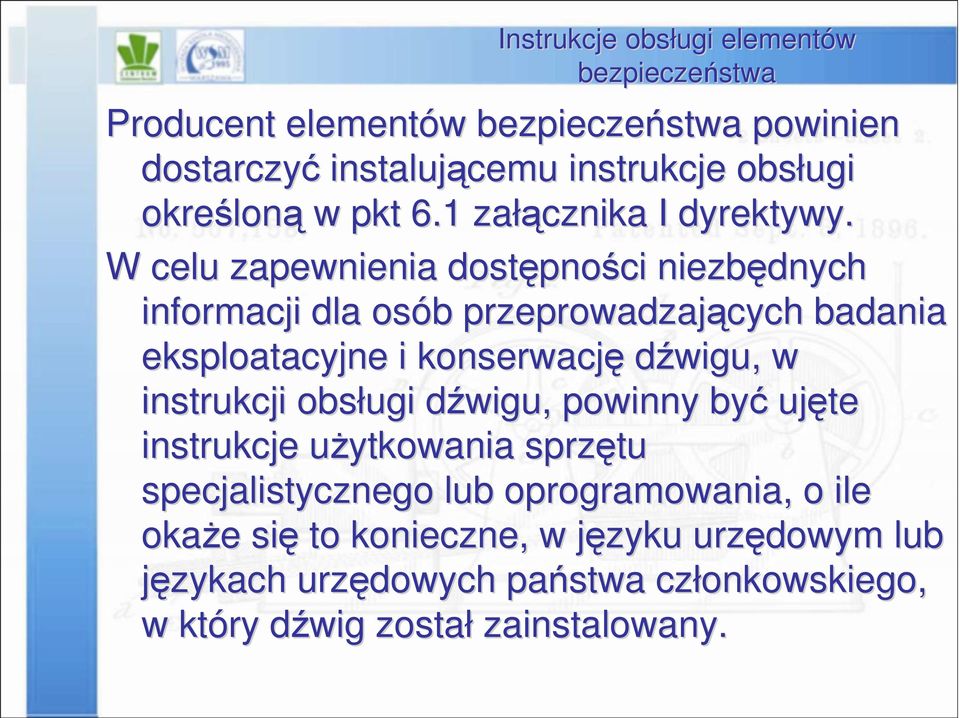 W celu zapewnienia dostępno pności niezbędnych informacji dla osób b przeprowadzających badania eksploatacyjne i konserwację dźwigu, w instrukcji