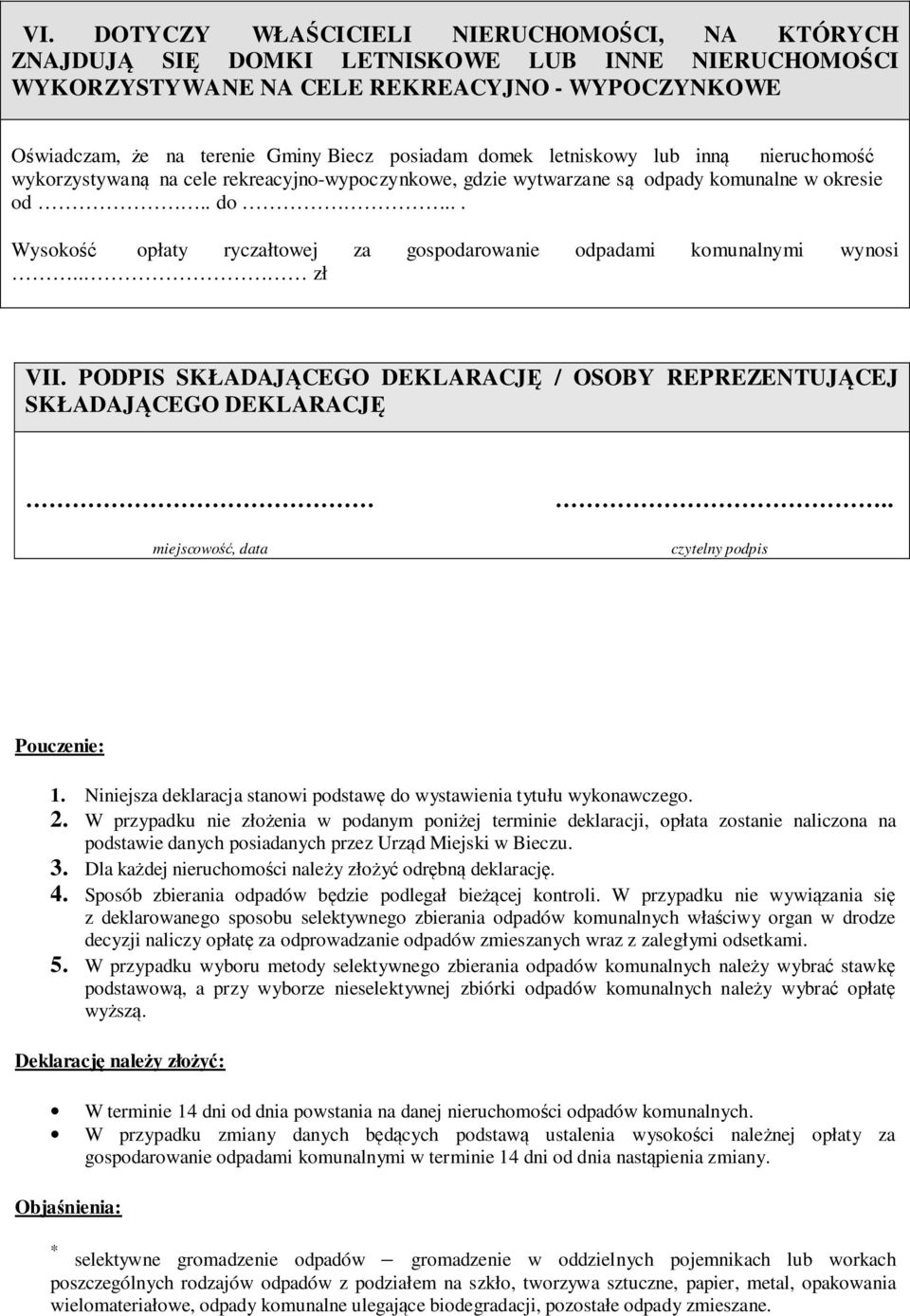 .. Wysokość opłaty ryczałtowej za gospodarowanie odpadami komunalnymi wynosi.. zł VII. PODPIS SKŁADAJĄCEGO DEKLARACJĘ / OSOBY REPREZENTUJĄCEJ SKŁADAJĄCEGO DEKLARACJĘ miejscowość, data.