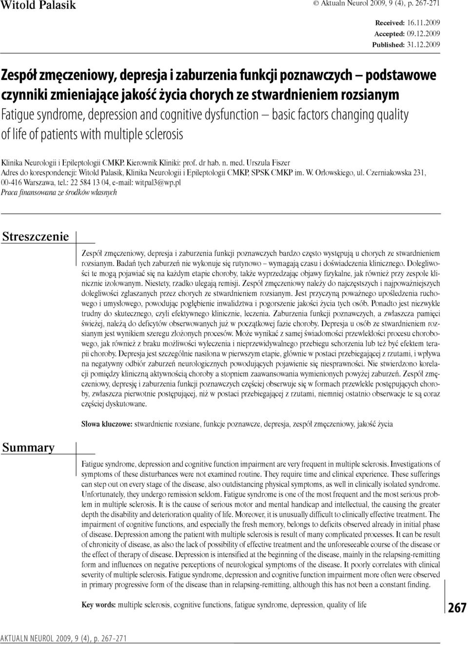 2009 Zespół zmęczeniowy, depresja i zaburzenia funkcji poznawczych podstawowe czynniki zmieniające jakość życia chorych ze stwardnieniem rozsianym Fatigue syndrome, depression and cognitive