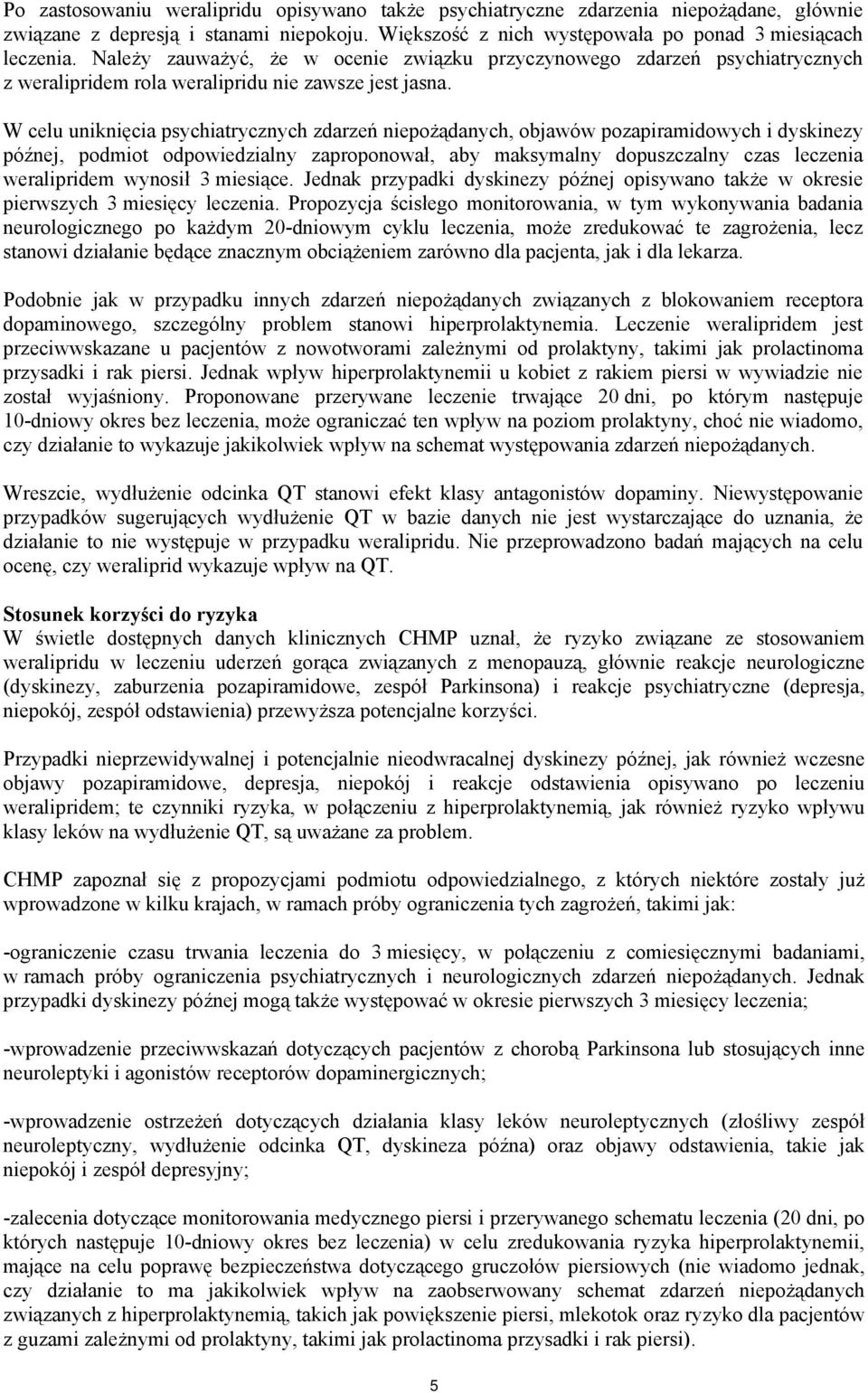 W celu uniknięcia psychiatrycznych zdarzeń niepożądanych, objawów pozapiramidowych i dyskinezy późnej, podmiot odpowiedzialny zaproponował, aby maksymalny dopuszczalny czas leczenia weralipridem