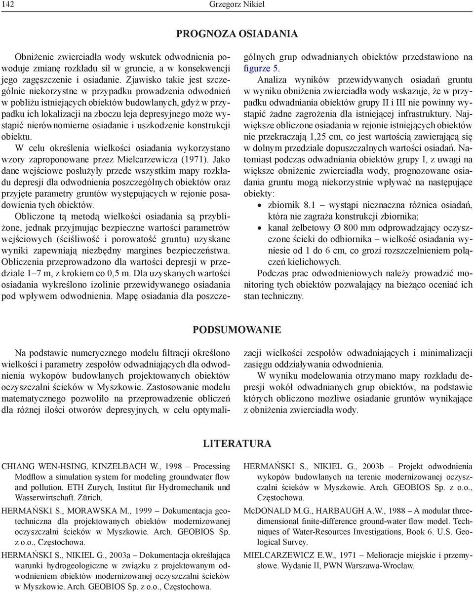 nierównomierne osiadanie i uszkodzenie konstrukcji obiektu. W celu określenia wielkości osiadania wykorzystano wzory zaproponowane przez Mielcarzewicza (1971).