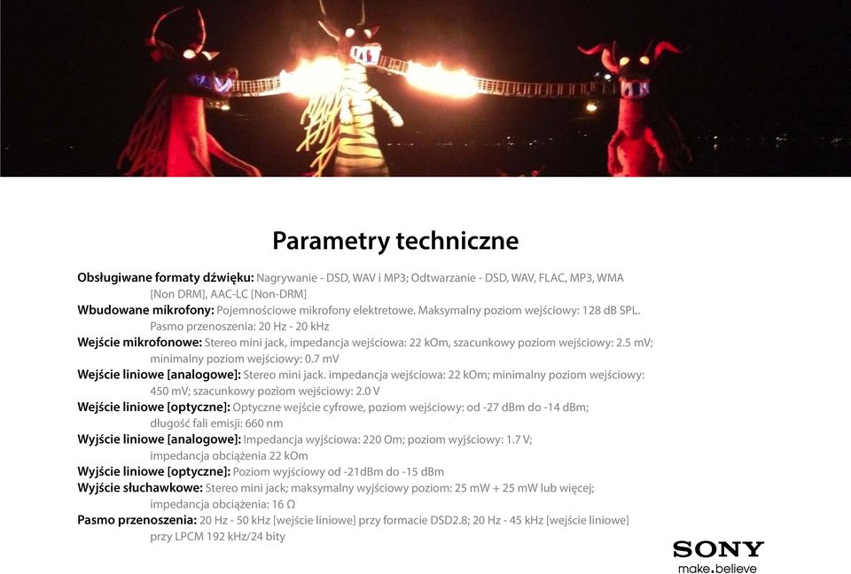 5 mv; minimalny poziom wejściowy: 0.7 mv Wejście liniowe [analogowe]: Stereo mini jack. impedancja wejściowa: 22 kom; minimalny poziom wejściowy: 450 mv; szacunkowy poziom wejściowy: 2.