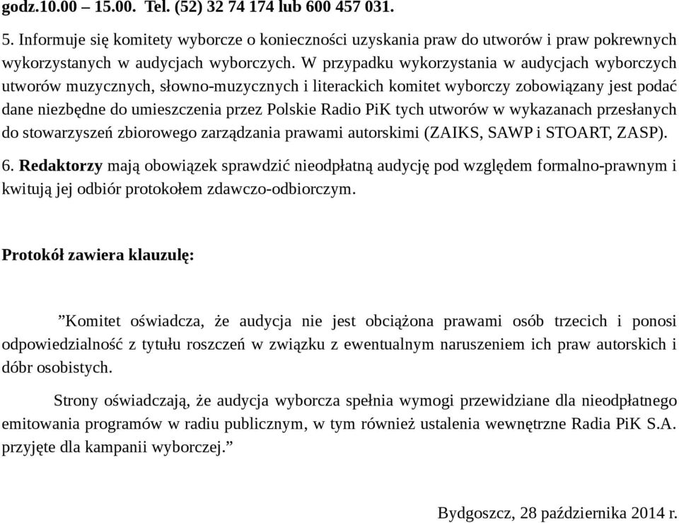 tych utworów w wykazanach przesłanych do stowarzyszeń zbiorowego zarządzania prawami autorskimi (ZAIKS, SAWP i STOART, ZASP). 6.