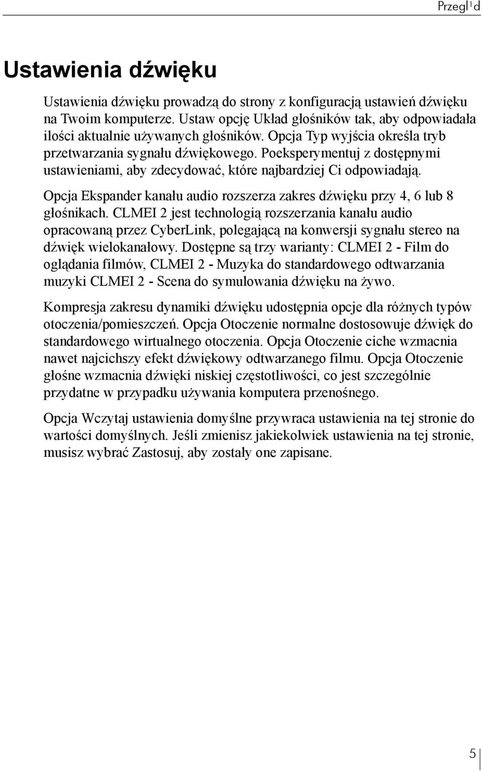 Poeksperymentuj z dostępnymi ustawieniami, aby zdecydować, które najbardziej Ci odpowiadają. Opcja Ekspander kanału audio rozszerza zakres dźwięku przy 4, 6 lub 8 głośnikach.