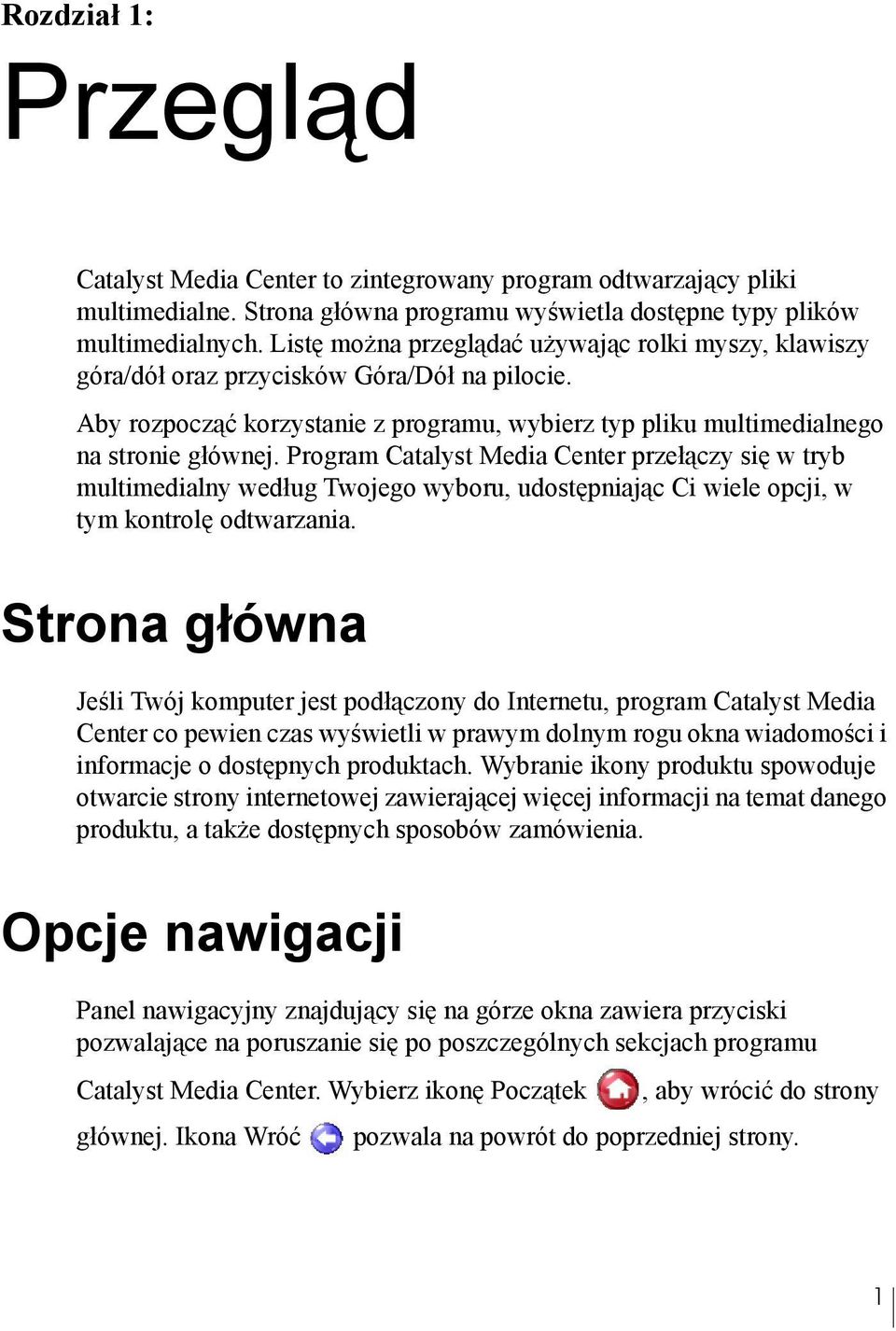 Program Catalyst Media Center przełączy się w tryb multimedialny według Twojego wyboru, udostępniając Ci wiele opcji, w tym kontrolę odtwarzania.