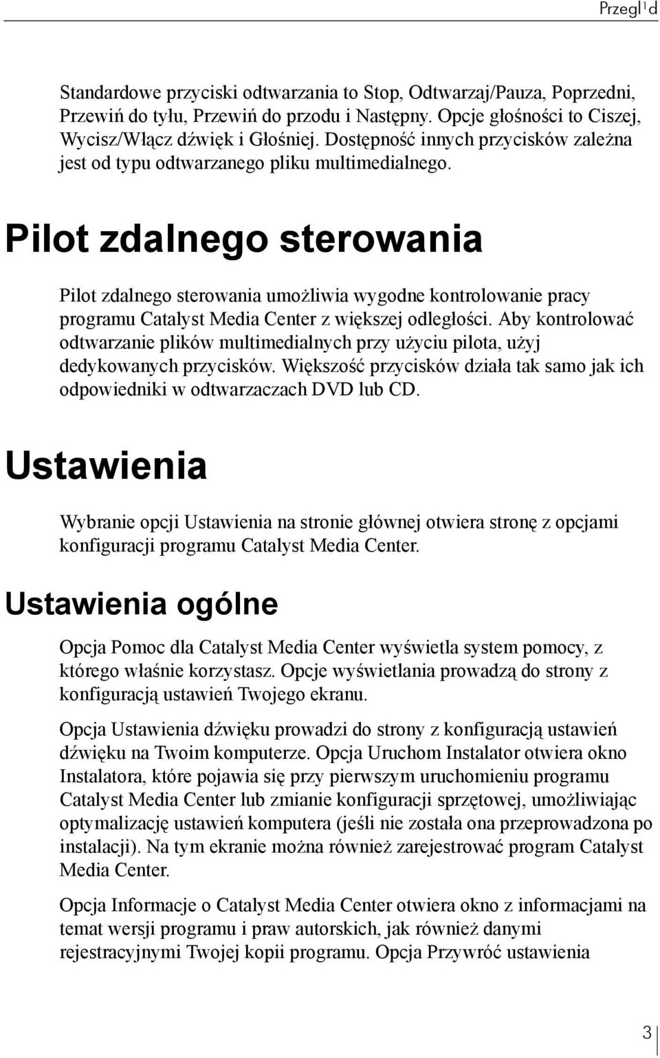 Pilot zdalnego sterowania Pilot zdalnego sterowania umożliwia wygodne kontrolowanie pracy programu Catalyst Media Center z większej odległości.