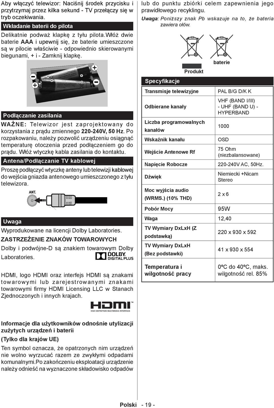 Podłączanie zasilania WAŻNE: Telewizor jest zaprojektowany do korzystania z prądu zmiennego 220-240V, 50 Hz.