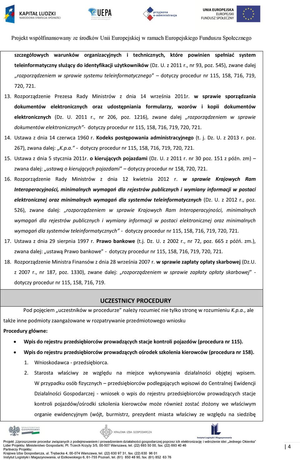 w sprawie sporządzania dokumentów elektronicznych oraz udostępniania formularzy, wzorów i kopii dokumentów elektronicznych (Dz. U. 2011 r., nr 206, poz.