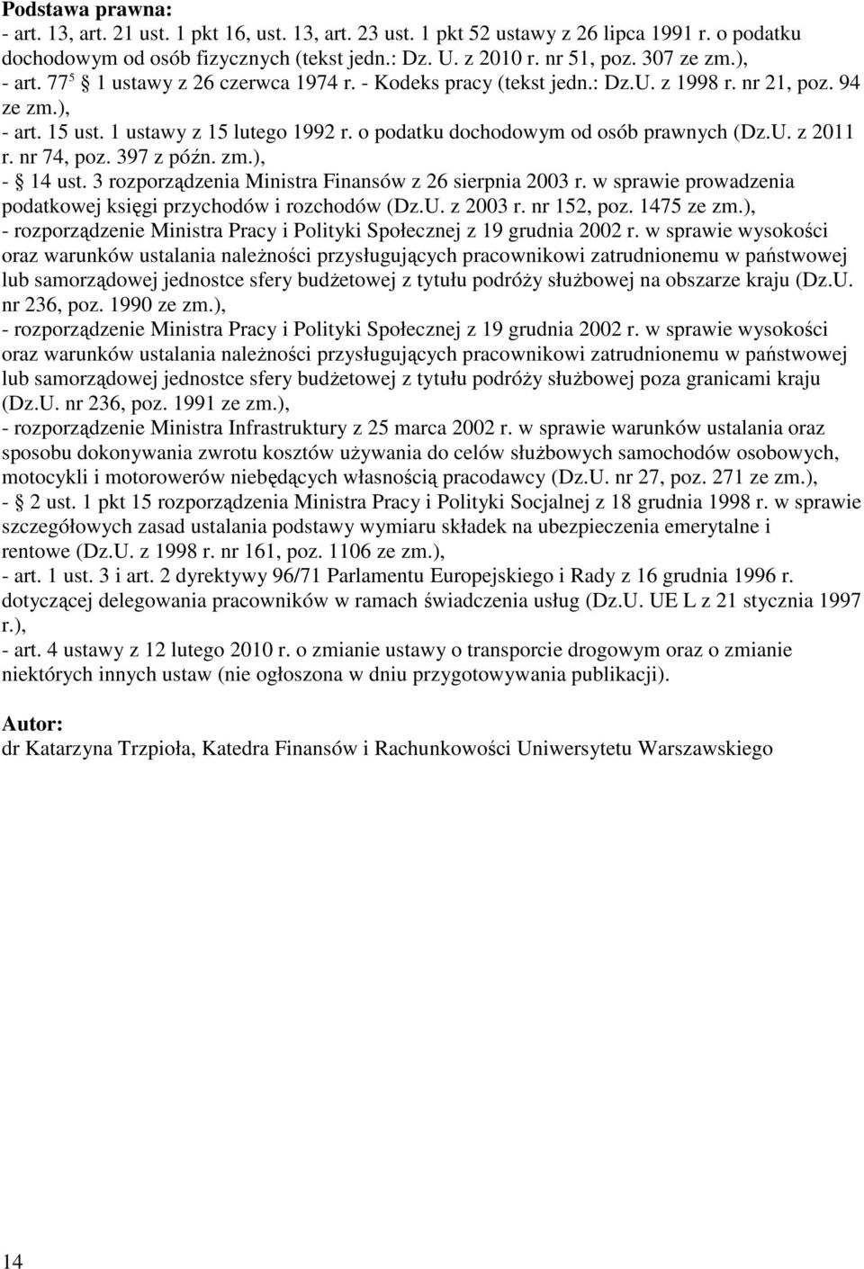 o podatku dochodowym od osób prawnych (Dz.U. z 2011 r. nr 74, poz. 397 z późn. zm.), - 14 ust. 3 rozporządzenia Ministra Finansów z 26 sierpnia 2003 r.