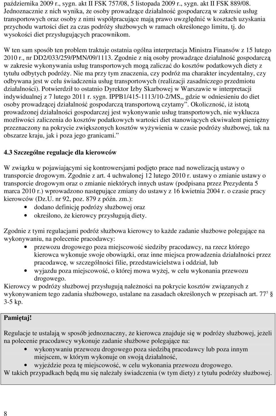 diet za czas podróŝy słuŝbowych w ramach określonego limitu, tj. do wysokości diet przysługujących pracownikom.