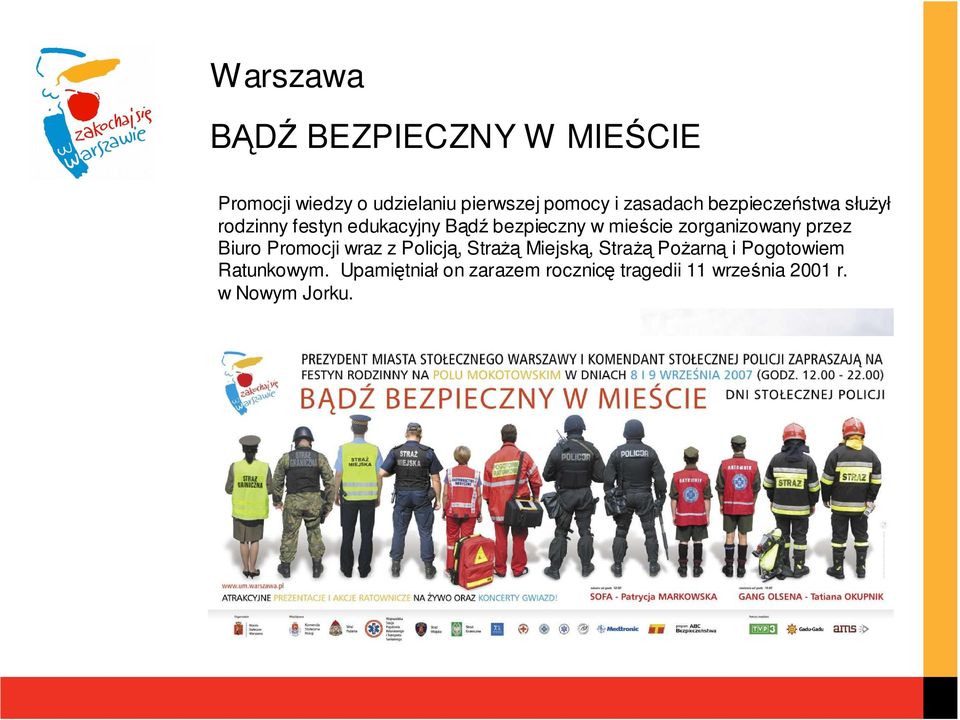 zorganizowany przez Biuro Promocji wraz z Policją, StraŜą Miejską, StraŜą PoŜarną i