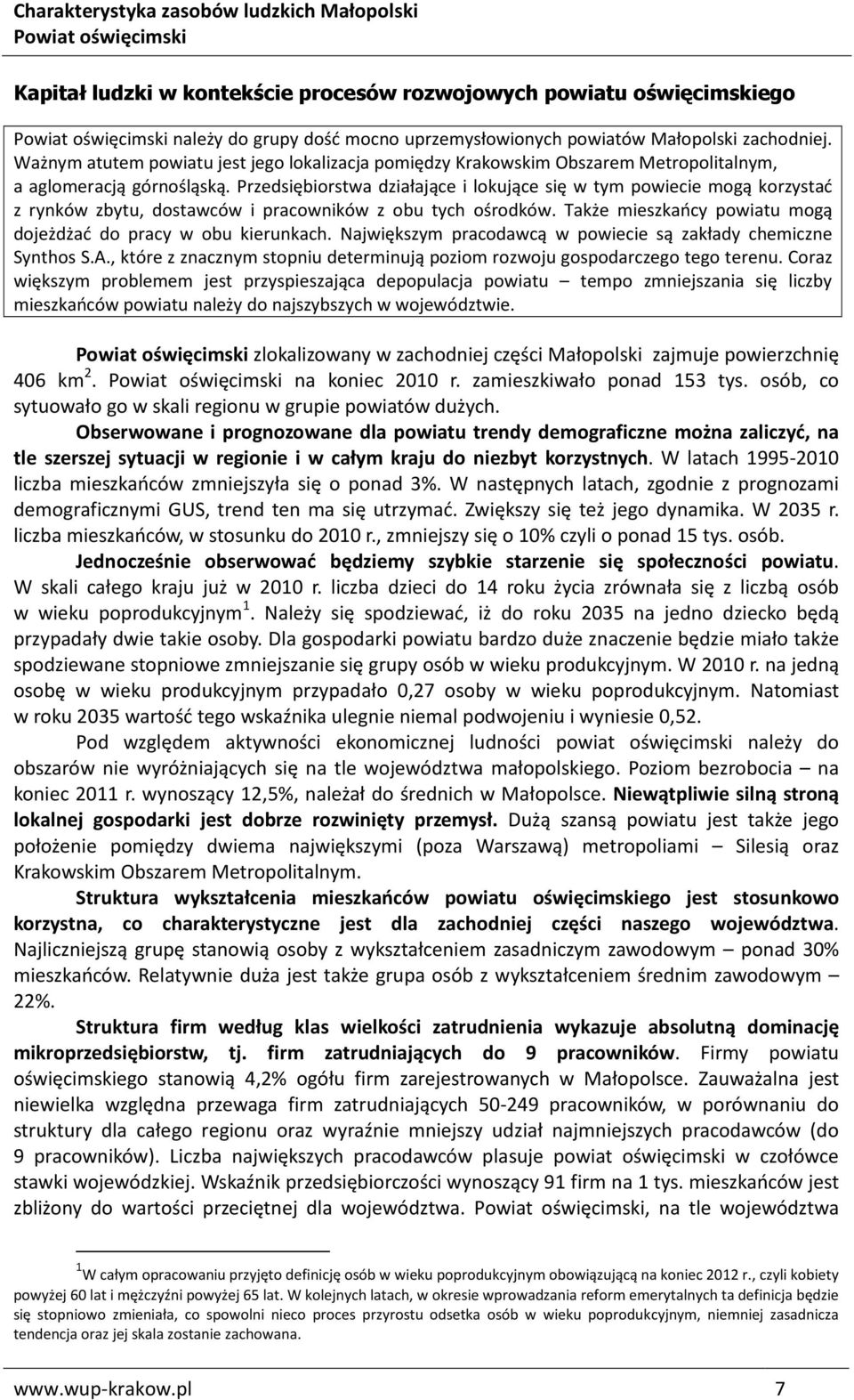 Przedsiębiorstwa działające i lokujące się w tym powiecie mogą korzystać z rynków zbytu, dostawców i pracowników z obu tych ośrodków. Także mieszkańcy powiatu mogą dojeżdżać do pracy w obu kierunkach.