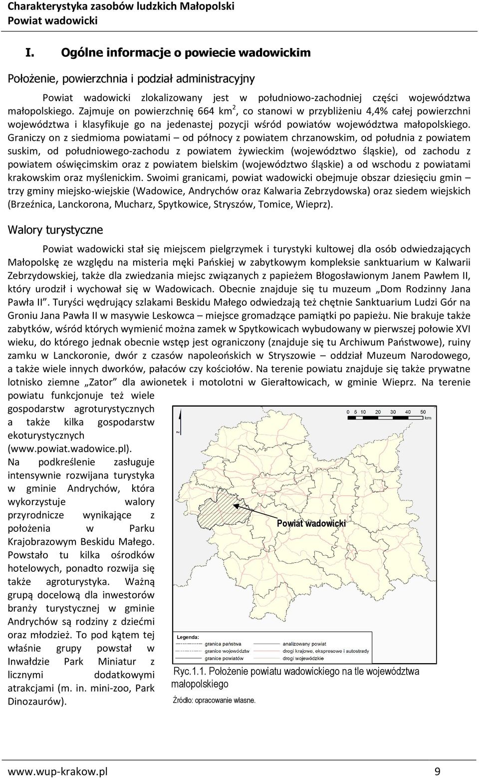 Graniczy on z siedmioma powiatami od północy z powiatem chrzanowskim, od południa z powiatem suskim, od południowego-zachodu z powiatem żywieckim (województwo śląskie), od zachodu z powiatem