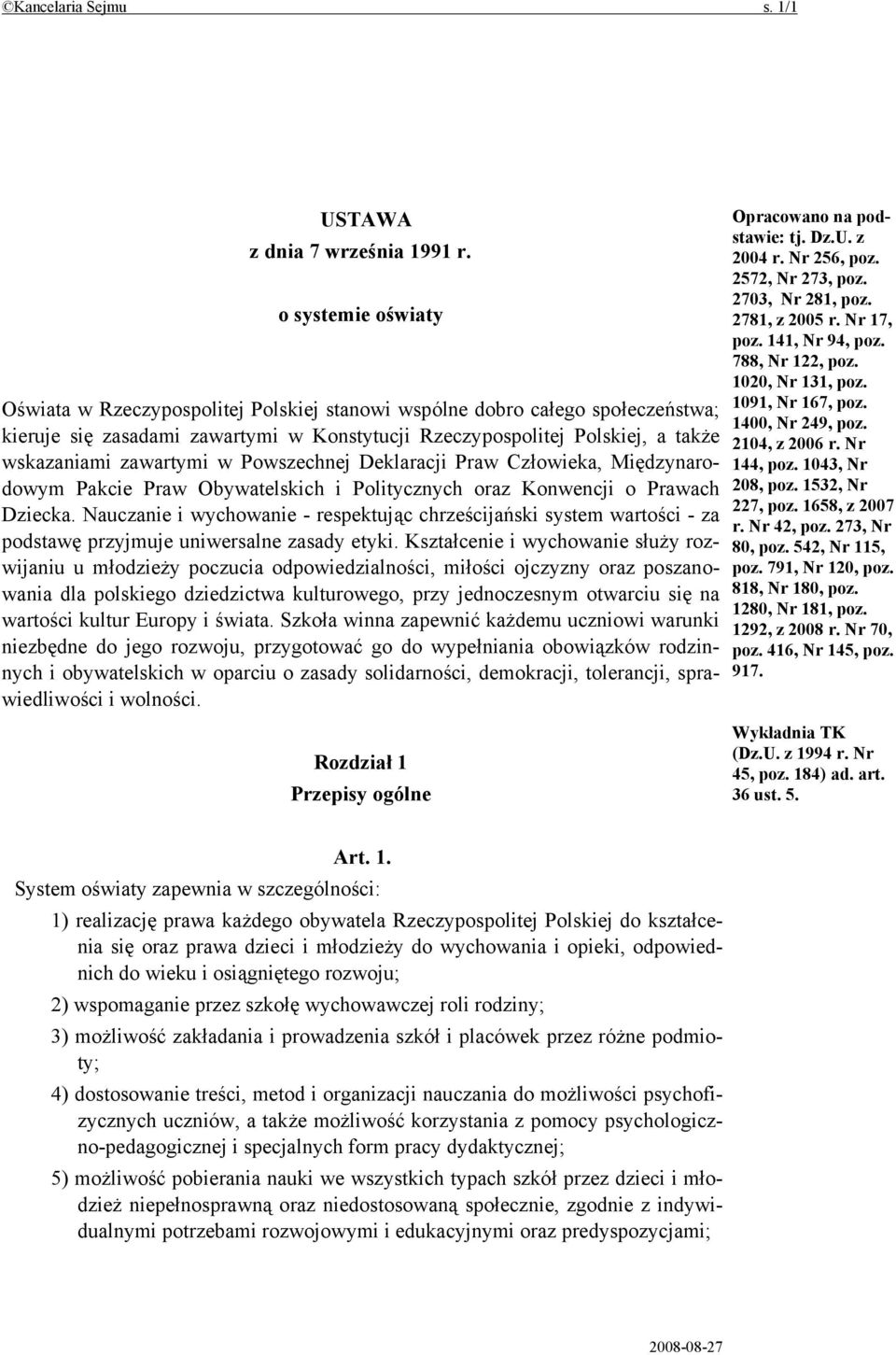 zawartymi w Powszechnej Deklaracji Praw Człowieka, Międzynarodowym Pakcie Praw Obywatelskich i Politycznych oraz Konwencji o Prawach Dziecka.