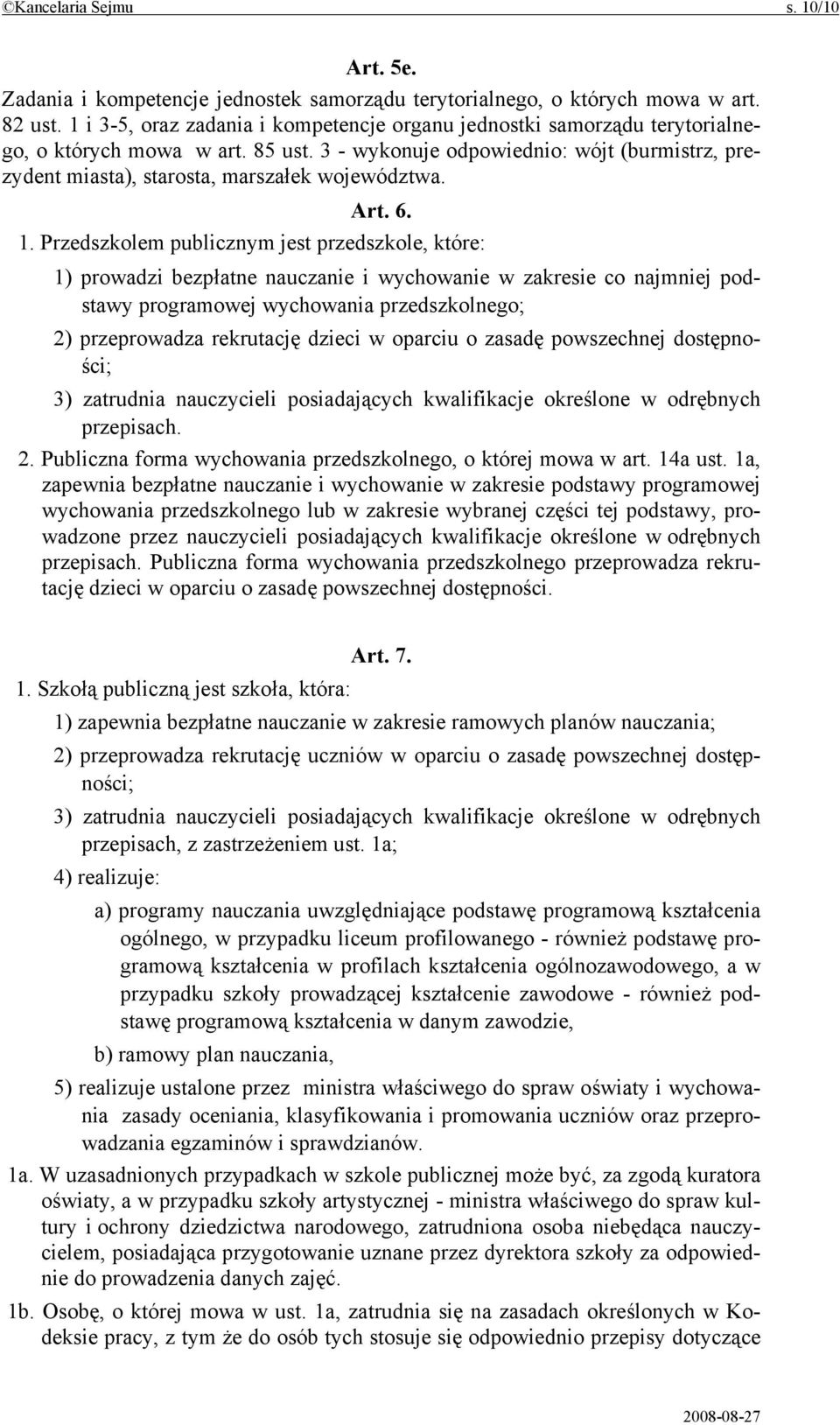 3 - wykonuje odpowiednio: wójt (burmistrz, prezydent miasta), starosta, marszałek województwa. Art. 6. 1.