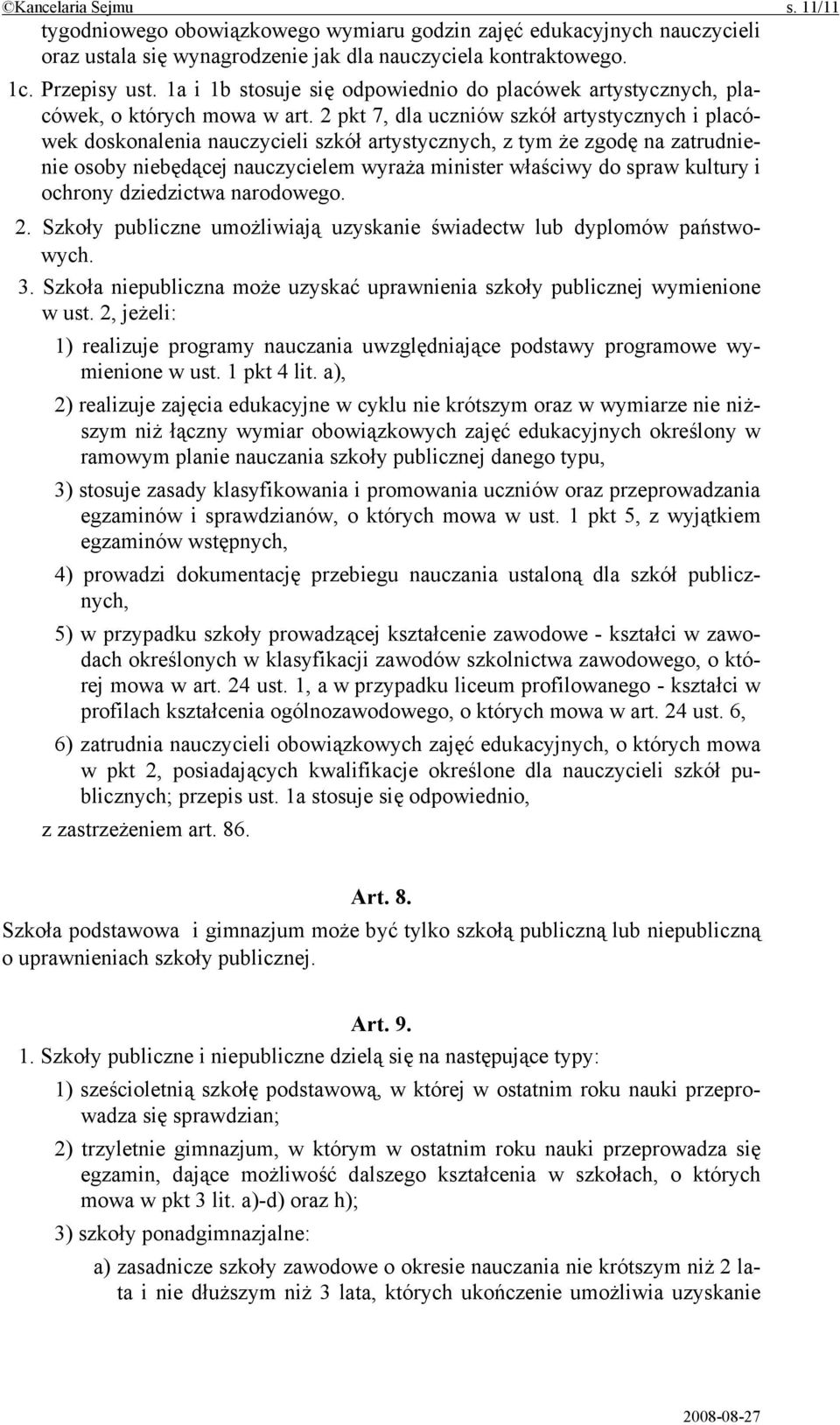 2 pkt 7, dla uczniów szkół artystycznych i placówek doskonalenia nauczycieli szkół artystycznych, z tym że zgodę na zatrudnienie osoby niebędącej nauczycielem wyraża minister właściwy do spraw