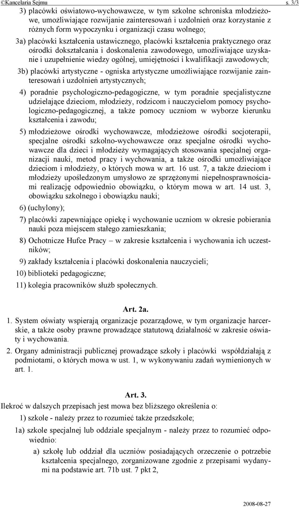 3a) placówki kształcenia ustawicznego, placówki kształcenia praktycznego oraz ośrodki dokształcania i doskonalenia zawodowego, umożliwiające uzyskanie i uzupełnienie wiedzy ogólnej, umiejętności i