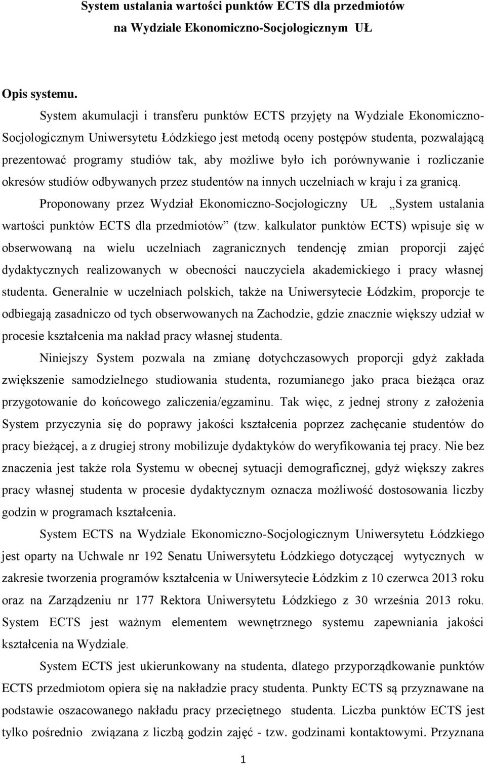 aby możliwe było ich porównywanie i rozliczanie okresów studiów odbywanych przez studentów na innych uczelniach w kraju i za granicą.