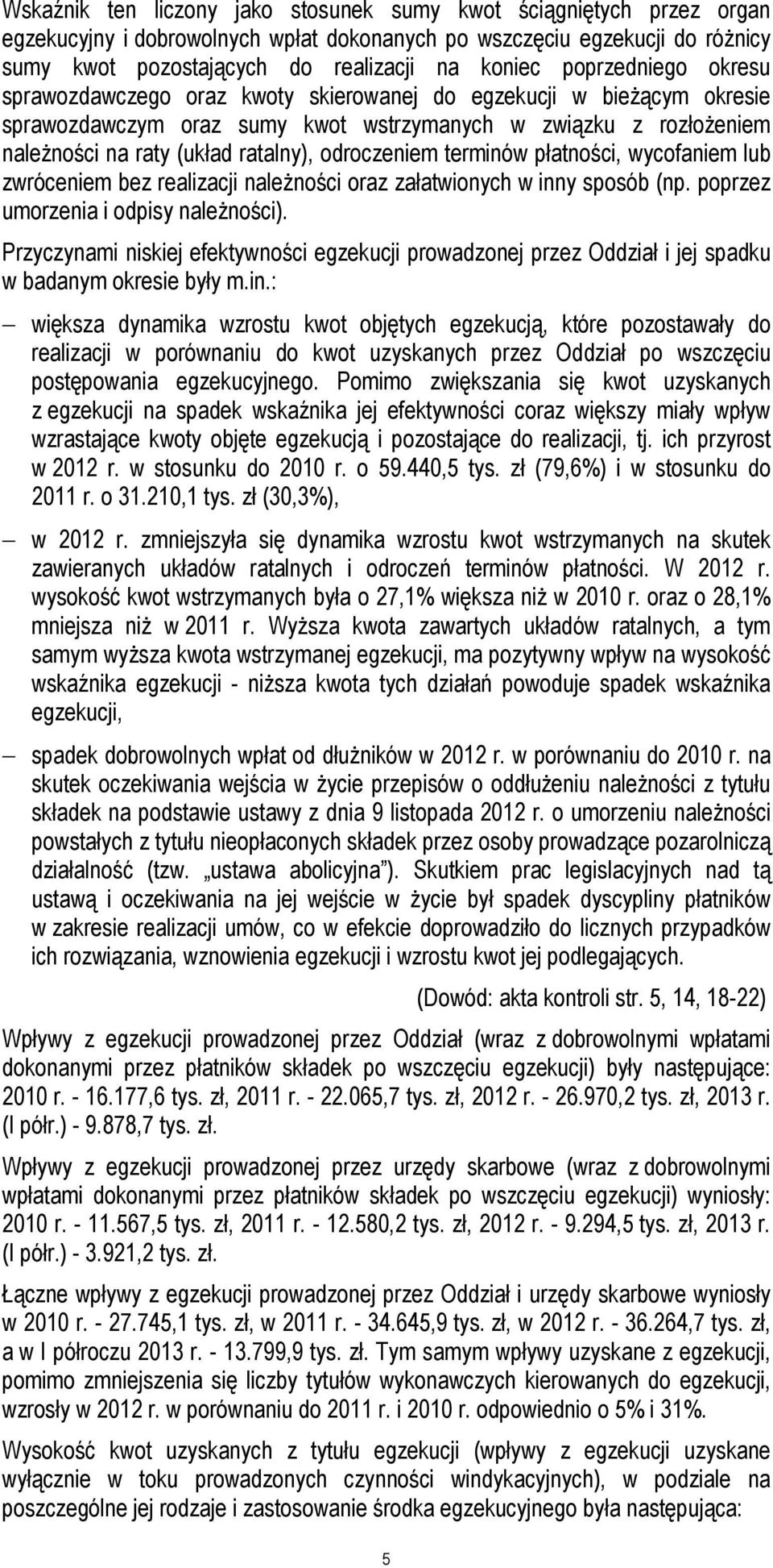 odroczeniem terminów płatności, wycofaniem lub zwróceniem bez realizacji należności oraz załatwionych w inny sposób (np. poprzez umorzenia i odpisy należności).