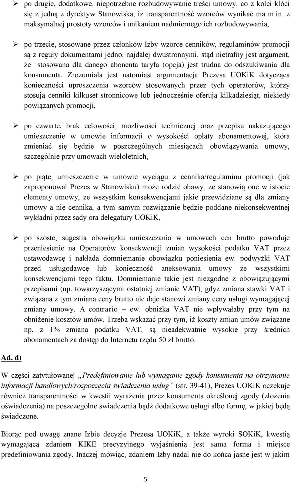 dwustronnymi, stąd nietrafny jest argument, że stosowana dla danego abonenta taryfa (opcja) jest trudna do odszukiwania dla konsumenta.