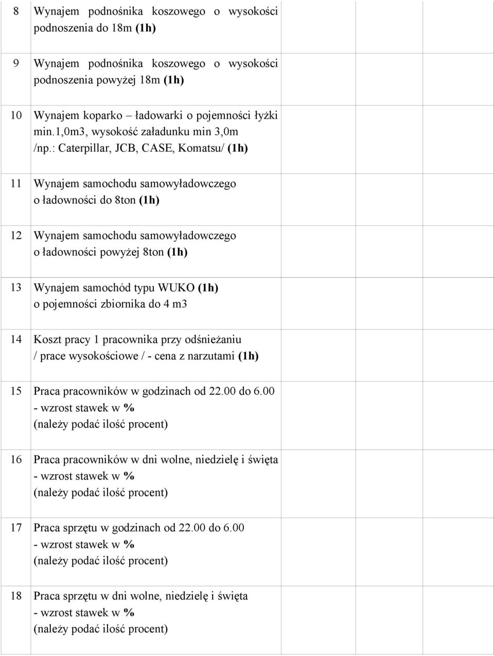 : Caterpillar, JCB, CASE, Komatsu/ (1h) 11 Wynajem samochodu samowyładowczego o ładowności do 8ton (1h) 12 Wynajem samochodu samowyładowczego o ładowności powyżej 8ton (1h) 13 Wynajem