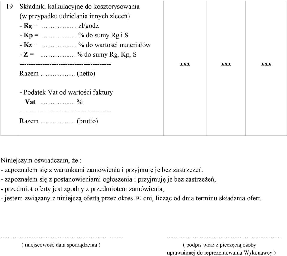 .. (brutto) Niniejszym oświadczam, że : - zapoznałem się z warunkami zamówienia i przyjmuję je bez zastrzeżeń, - zapoznałem się z postanowieniami ogłoszenia i przyjmuję je bez zastrzeżeń, - przedmiot