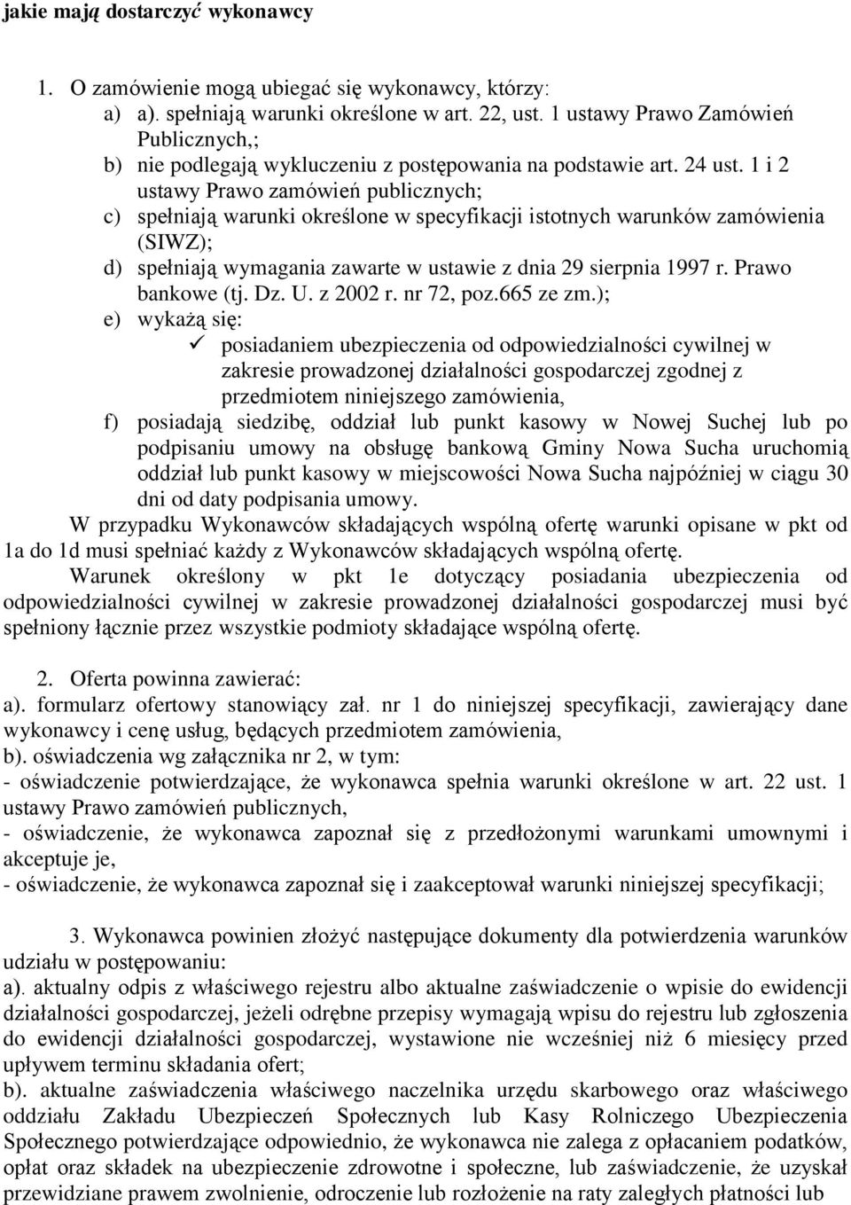 1 i 2 ustawy Prawo zamówień publicznych; c) spełniają warunki określone w specyfikacji istotnych warunków zamówienia (SIWZ); d) spełniają wymagania zawarte w ustawie z dnia 29 sierpnia 1997 r.