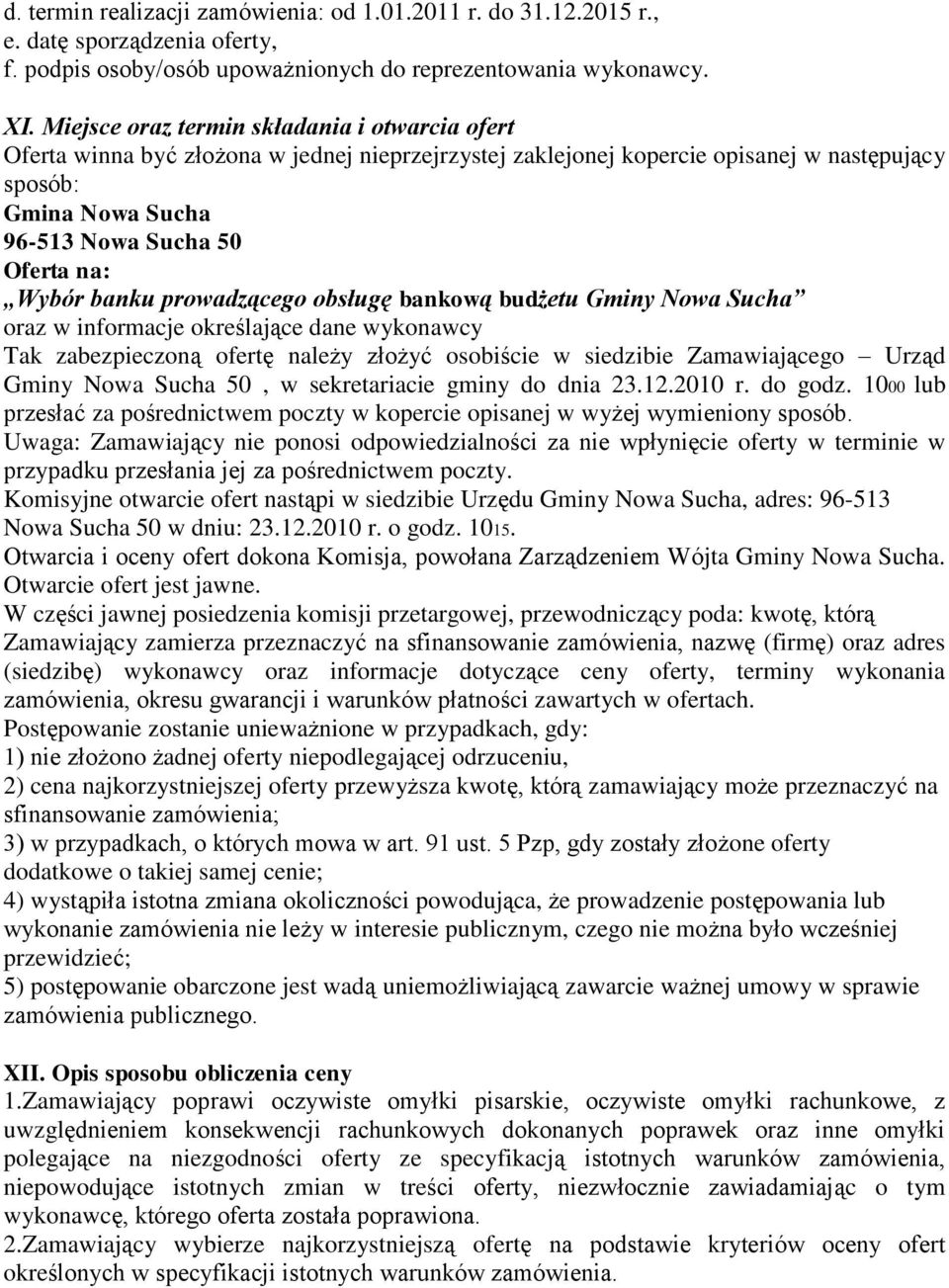 Wybór banku prowadzącego obsługę bankową budżetu Gminy Nowa Sucha oraz w informacje określające dane wykonawcy Tak zabezpieczoną ofertę należy złożyć osobiście w siedzibie Zamawiającego Urząd Gminy