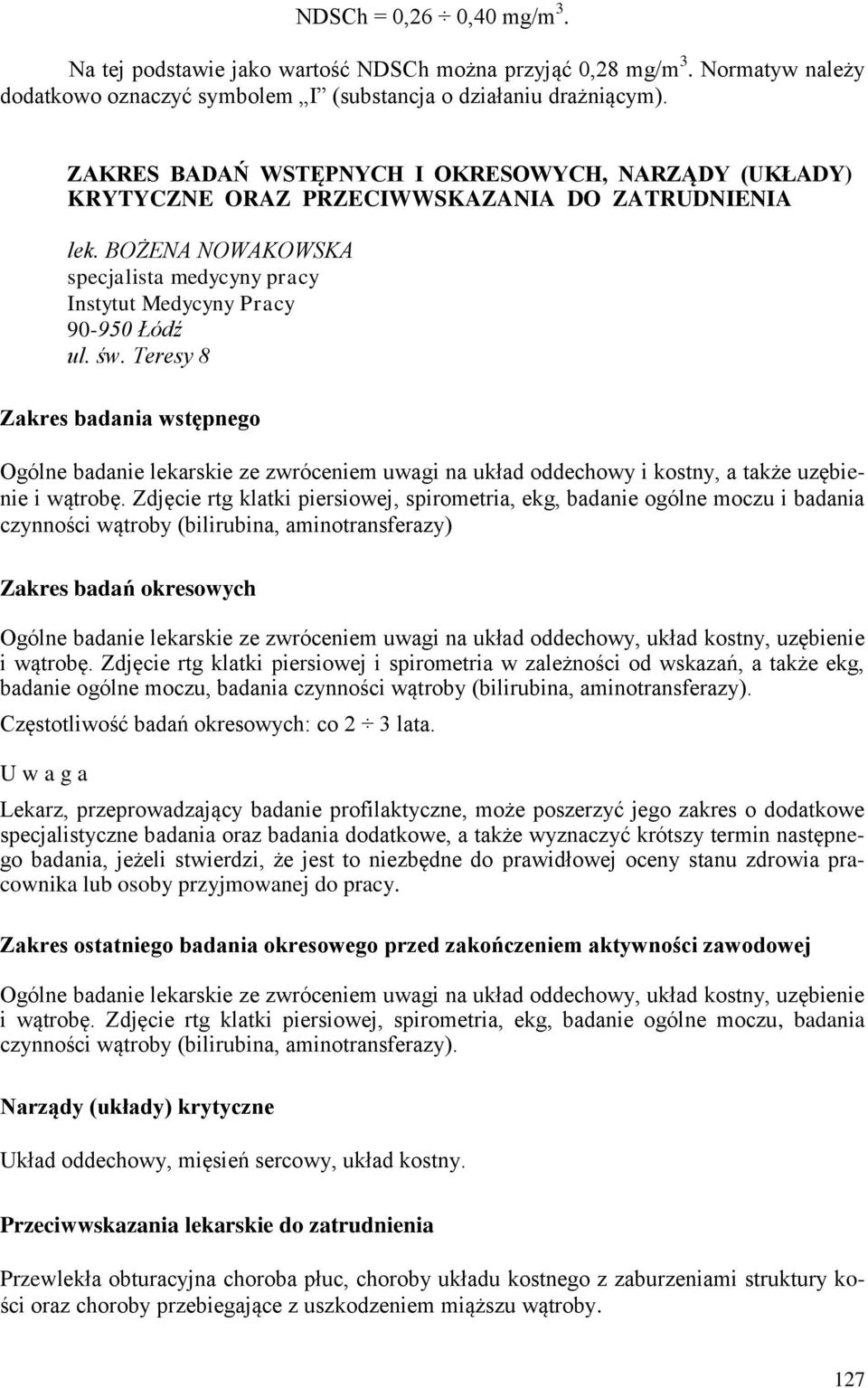 Teresy 8 Zakres badania wstępnego Ogólne badanie lekarskie ze zwróceniem uwagi na układ oddechowy i kostny, a także uzębienie i wątrobę.