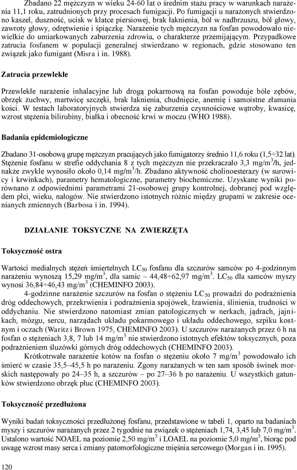 Narażenie tych mężczyzn na fosfan powodowało niewielkie do umiarkowanych zaburzenia zdrowia, o charakterze przemijającym.