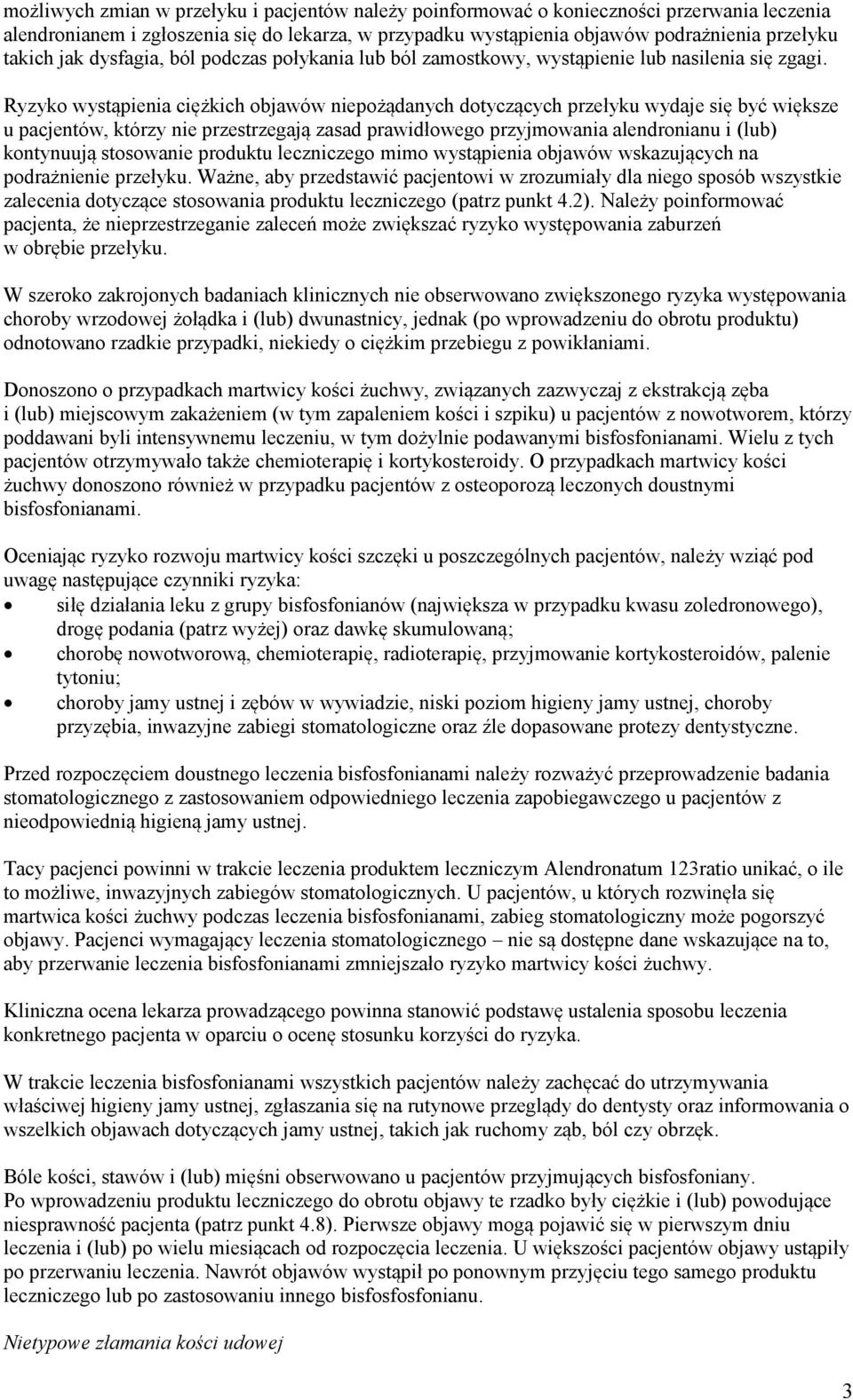 Ryzyko wystąpienia ciężkich objawów niepożądanych dotyczących przełyku wydaje się być większe u pacjentów, którzy nie przestrzegają zasad prawidłowego przyjmowania alendronianu i (lub) kontynuują