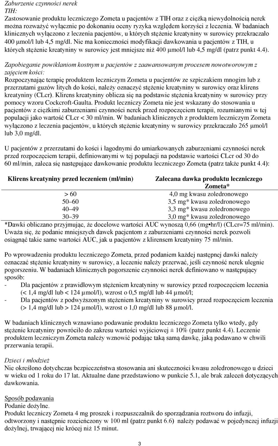 Nie ma konieczności modyfikacji dawkowania u pacjentów z TIH, u których stężenie kreatyniny w surowicy jest mniejsze niż 400 µmol/l lub 4,5 mg/dl (patrz punkt 4.4).